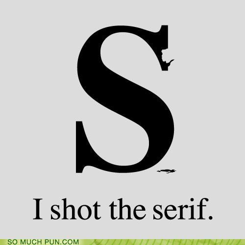 I shot the serif I shot the serif
